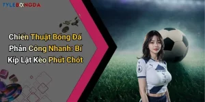 Chiến Thuật Bóng Đá Phản Công Nhanh: Bí Kíp Lật Kèo Phút Chót