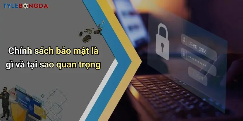 Chính sách bảo mật là gì và tại sao quan trọng