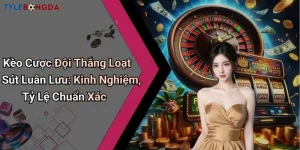 Kèo Cược Đội Thắng Loạt Sút Luân Lưu: Kinh Nghiệm, Tỷ Lệ Chuẩn Xác