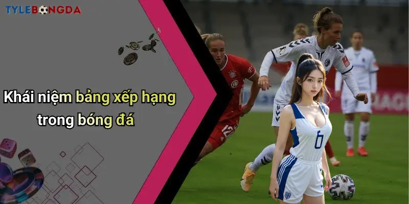 Khái niệm bảng xếp hạng trong bóng đá