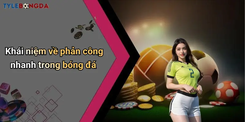 Khái niệm về phản công nhanh trong bóng đá