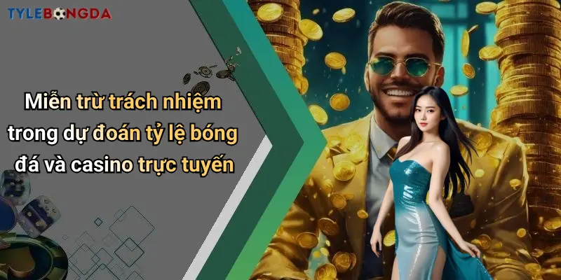 Miễn trừ trách nhiệm trong dự đoán tỷ lệ bóng đá và casino trực tuyến