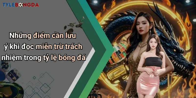 Những điểm cần lưu ý khi đọc miễn trừ trách nhiệm trong tỷ lệ bóng đá