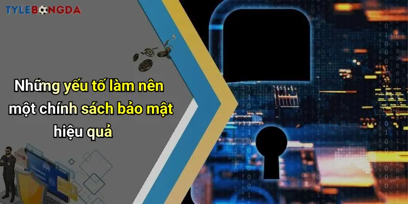 Những yếu tố làm nên một chính sách bảo mật hiệu quả