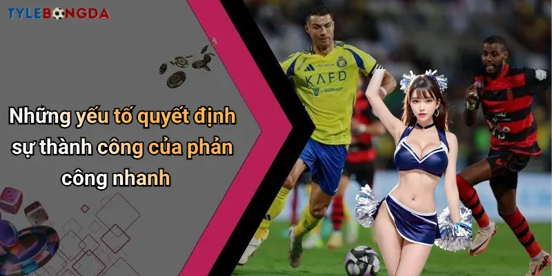 Những yếu tố quyết định sự thành công của phản công nhanh