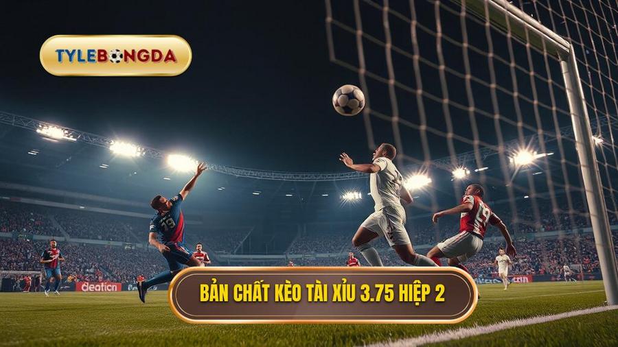 Tìm hiểu bản chất Kèo tài xỉu 3.75 hiệp 2