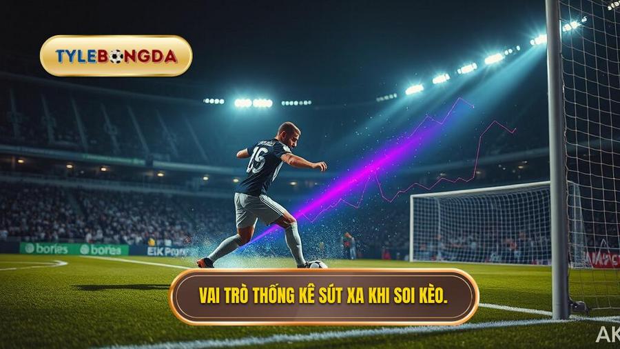 Tại sao thống kê sút xa lại quan trọng trong soi kèo?
