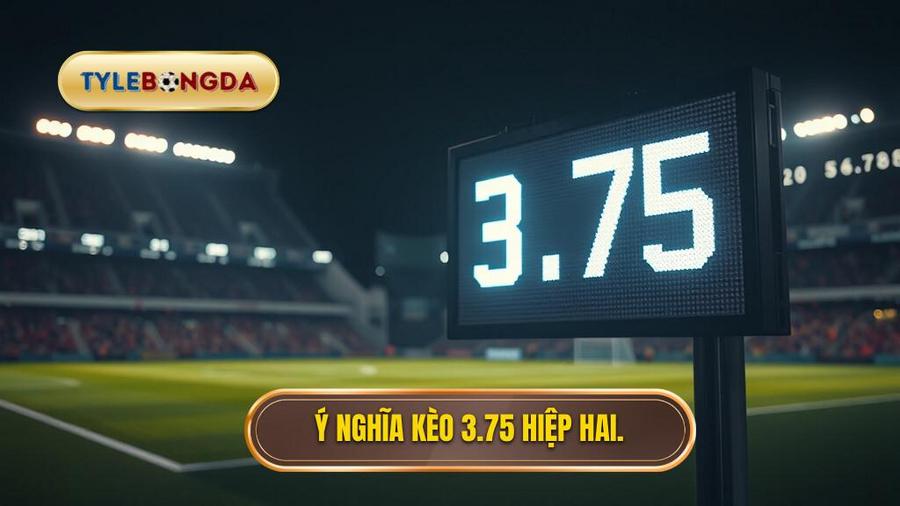 Tại sao nhà cái đưa ra con số 3.75 trong hiệp 2?