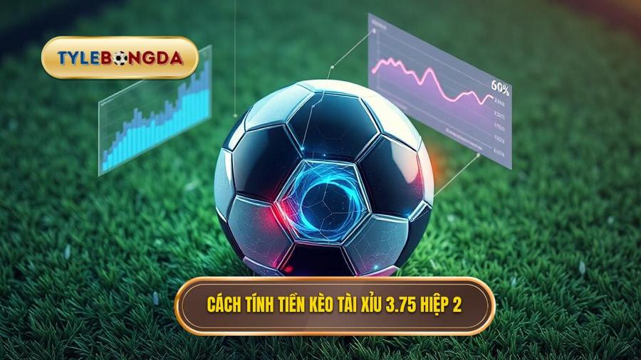 Bảng tóm tắt cách tính tiền Kèo tài xỉu 3.75 hiệp 2