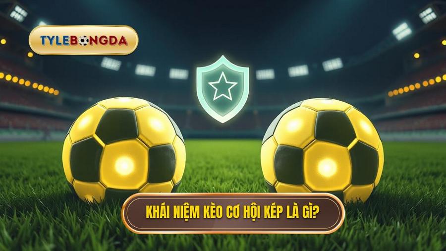  Khái niệm kèo cơ hội kép là gì