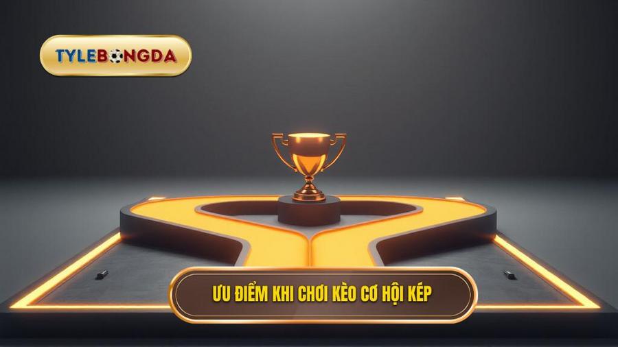 Ưu điểm khi chơi kèo cơ hội kép