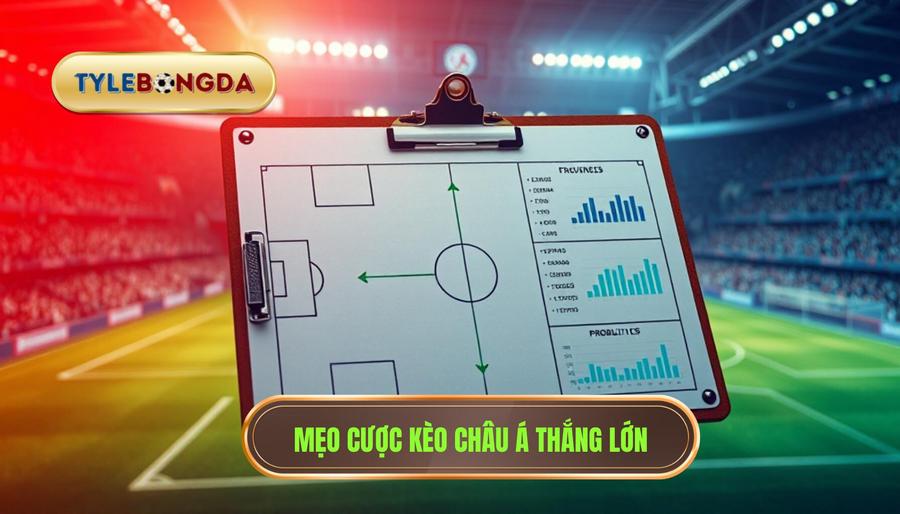 2. Mẹo cược kèo Châu Á thắng lớn