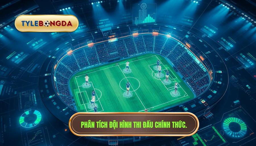 2. Phân tích đội hình thi đấu chính thức.
